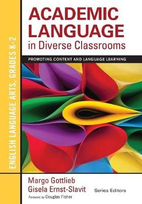 Academic Language in Diverse Classrooms: English Language Arts, Grades K-2 - Margo Gottlieb, Gisela Ernst-Slavit