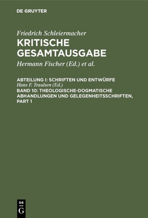 Friedrich Schleiermacher: Kritische Gesamtausgabe. Schriften und Entwürfe / Theologische-dogmatische Abhandlungen und Gelegenheitsschriften - 