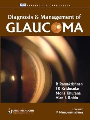 Diagnosis and Management of Glaucoma - R Ramakrishan, R Krishnadas, Alan L. Robin, Mona Khurana