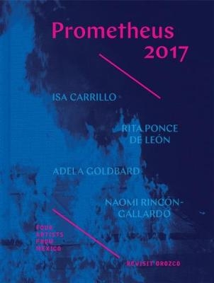 Prometheus 2017 - Four Artists from Mexico Revisit  Orozco - Rebecca McGrew