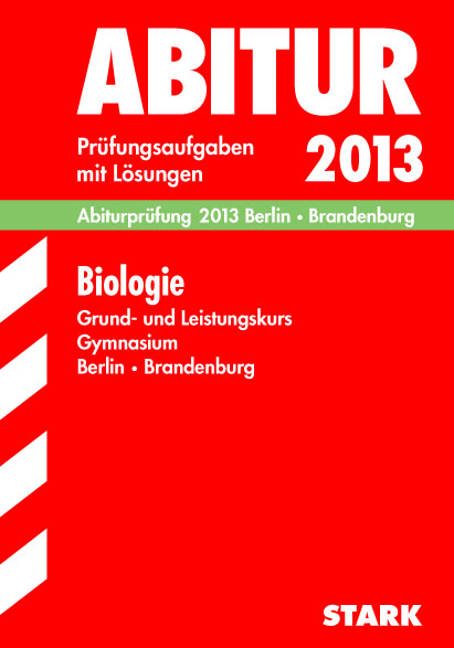 Abitur-Prüfungsaufgaben Gymnasium Berlin/Brandenburg / Abiturprüfung Biologie Grund- und Leistungskurs 2013 - Ole Müller, Frank Heinrich, Franz Sebald, Martin Mantel, Birgit Zander, Christiane Radecke