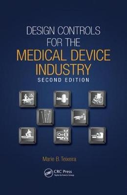 Design Controls for the Medical Device Industry - Marie B. Teixeira