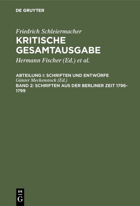 Friedrich Schleiermacher: Kritische Gesamtausgabe. Schriften und Entwürfe / Schriften aus der Berliner Zeit 1796-1799 - 