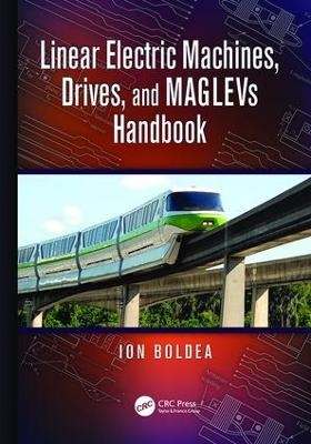 Linear Electric Machines, Drives, and MAGLEVs Handbook - Ion Boldea