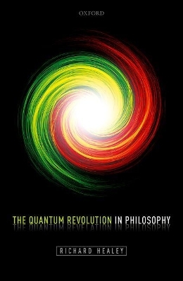 The Quantum Revolution in Philosophy - Richard Healey