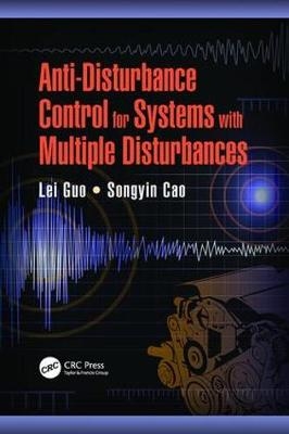 Anti-Disturbance Control for Systems with Multiple Disturbances - Lei Guo, Songyin Cao