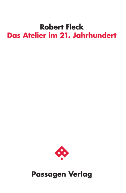 Das Atelier im 21. Jahrhundert - Robert Fleck