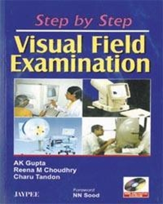 Step by Step: Visual Field Examination - AK Gupta, Reena M Choudhry, Charu Tandon