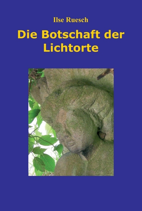 Die Botschaft der Lichtorte - Ilse Ruesch