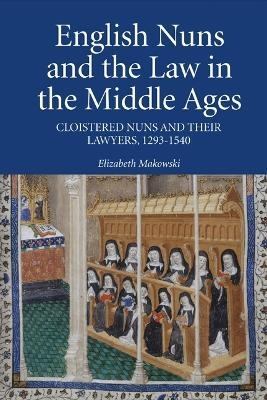 English Nuns and the Law in the Middle Ages - Elizabeth Makowski