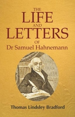 Life & Letters of Dr Samuel Hahnemann - Thomas Lindsley Bradford