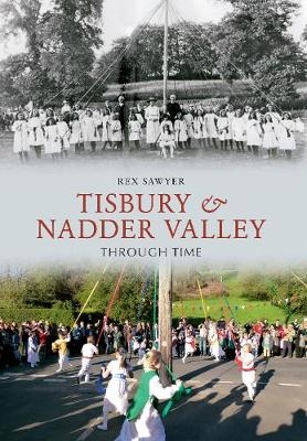 Tisbury & Nadder Valley Through Time - Rex Sawyer