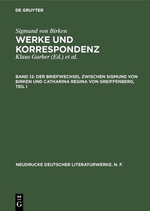 Sigmund von Birken: Werke und Korrespondenz / Der Briefwechsel zwischen Sigmund von Birken und Catharina Regina von Greiffenberg - 