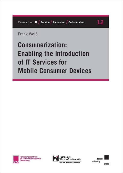 Consumerization: Enabling the Introduction of IT Services for Mobile Consumer Devices - Frank Weiß