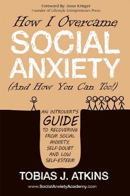 How I Overcame Social Anxiety - Tobias Atkins
