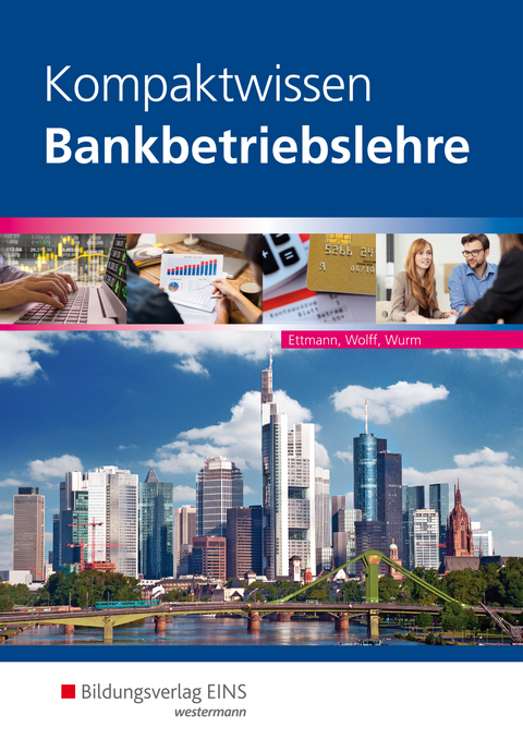 Bankbetriebslehre / Kompaktwissen Bankbetriebslehre - Bernhard Ettmann, Karl Wolff, Gregor Wurm