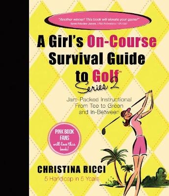 Girl's On-Course Survival Guide to Golf (Yellow Book) - Christina Ricci