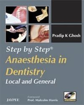 Step by Step: Anaesthesia in Dentistry: Local and General - Pradip K Ghosh