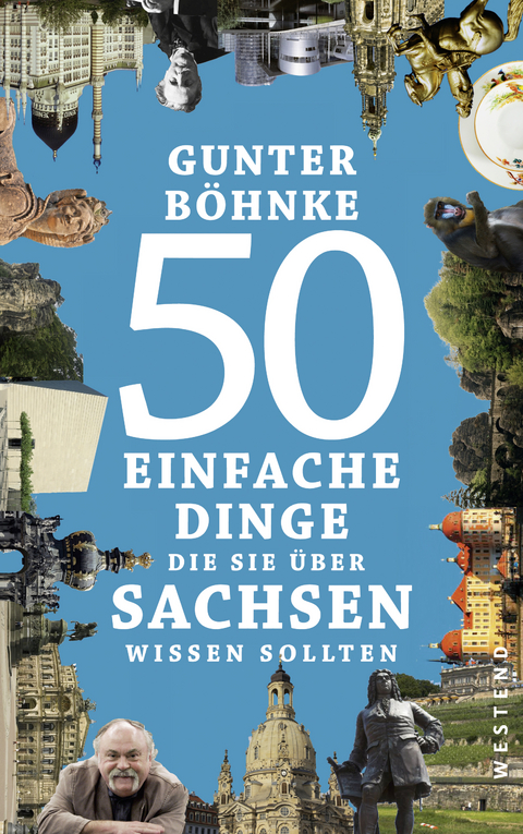 50 einfache Dinge, die Sie über Sachsen wissen sollten - Gunter Böhnke