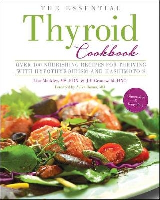 The Essential Thyroid Cookbook - Lisa Markley, Jill Grunewald