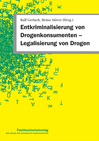 Entkriminalisierung von Drogenkonsumenten Legalisierung von Drogen - Ralf Gerlach; Heino Stöver