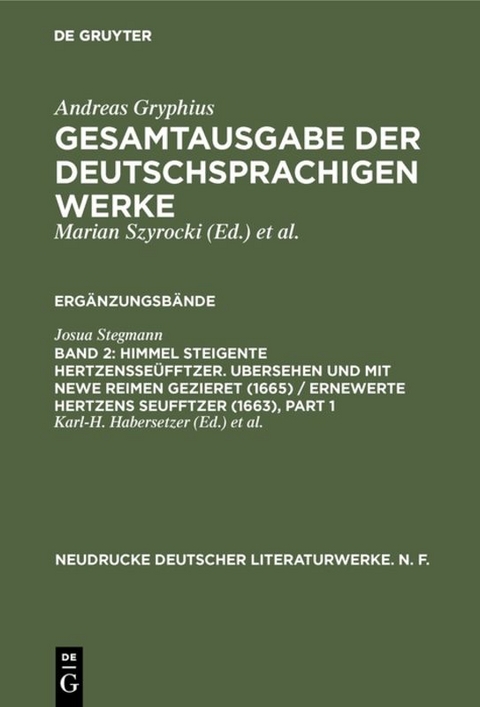 Andreas Gryphius: Gesamtausgabe der deutschsprachigen Werke. Ergänzungsbände / Himmel Steigente HertzensSeüfftzer. Ubersehen und mit newe Reimen gezieret (1665) / Ernewerte Hertzens Seufftzer (1663) - 