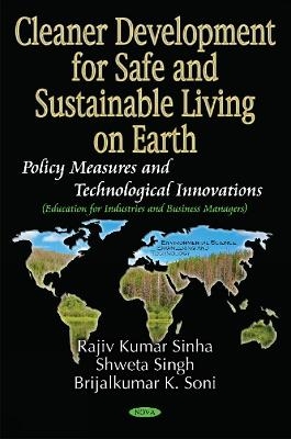 Cleaner Development for Safe and Sustainable Living on Earth - Rajiv Kumar Sinha,  Shweta Singh,  Brijalkumar K Son