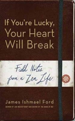 If You'Re Lucky, Your Heart Will Break - James Ishmael Ford