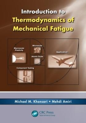 Introduction to Thermodynamics of Mechanical Fatigue - Michael M. Khonsari, Mehdi Amiri