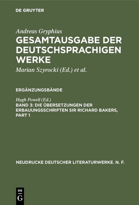 Andreas Gryphius: Gesamtausgabe der deutschsprachigen Werke. Ergänzungsbände / Die Übersetzungen der Erbauungsschriften Sir Richard Bakers - 