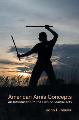 American Arnis Concepts - John L Mayer