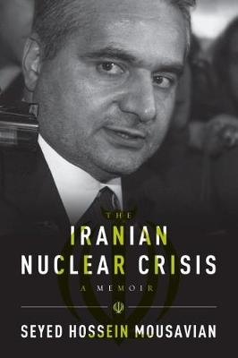 Iranian Nuclear Crisis - Seyed Hossein Mousavian