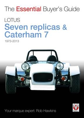 The Essential Buyers Guide Lotus Seven Replicas and Caterham - Rob Hawkins