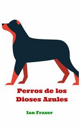 Perros de los Dioses Azules -  Ian Fraser