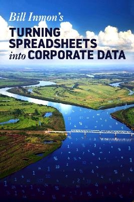 Turning Spreadsheets into Corporate Data - Bill Inmon