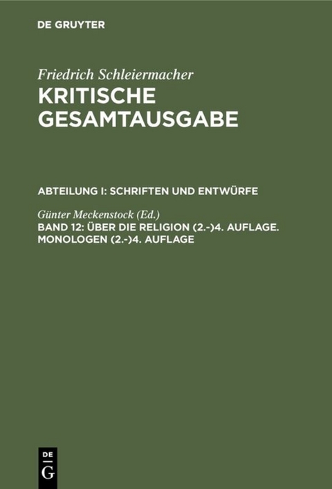 Friedrich Schleiermacher: Kritische Gesamtausgabe. Schriften und Entwürfe / Über die Religion (2.-)4. Auflage. Monologen (2.-)4. Auflage - 