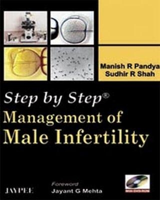 Step by Step: Management of Male Infertility - Manish R Pandya, Sudhir R Shah