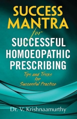 Success Mantra for Successful Homoeopathic Prescribing - Dr. V Krishnaamurthy