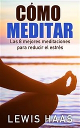 Cómo meditar - Las 8 mejores meditaciones para reducir el estrés -  Lewis Haas