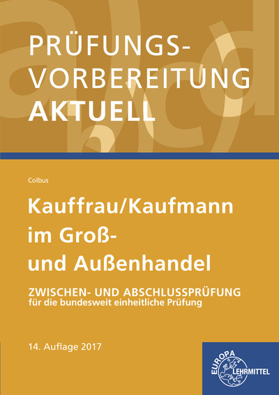 Prüfungsvorbereitung aktuell - Kauffrau/ Kaufmann im Groß- und Außenhandel - Gerhard Colbus