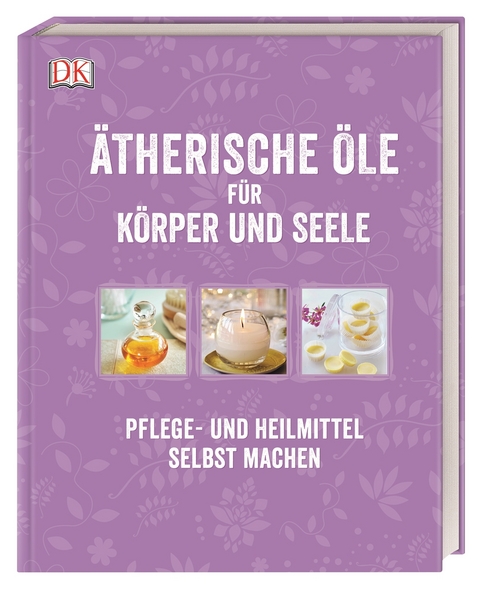 Ätherische Öle für Körper und Seele