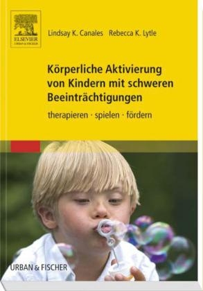 Körperliche Aktivierung von Kindern mit schweren Beeinträchtigungen - Lindsay K. Canales, Rebecca K. Lytle