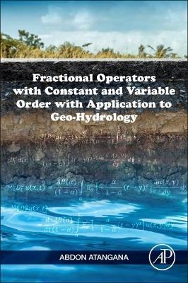 Fractional Operators with Constant and Variable Order with Application to Geo-hydrology - Abdon Atangana