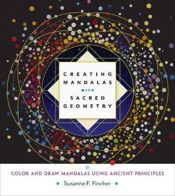 Creating Mandalas with Sacred Geometry - Susanne F. Fincher