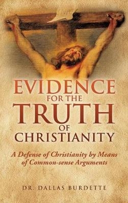 Evidence for the Truth of Christianity - Dr Dallas Burdette