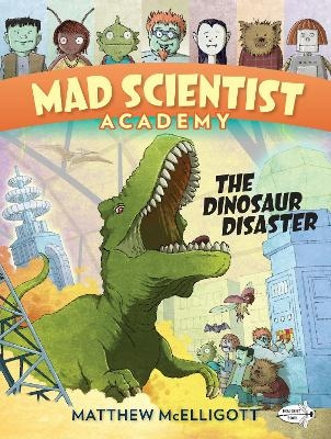Mad Scientist Academy: The Dinosaur Disaster - Matthew McElligott
