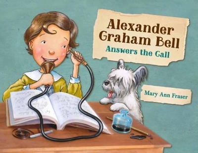 Alexander Graham Bell Answers the Call - Mary Ann Fraser