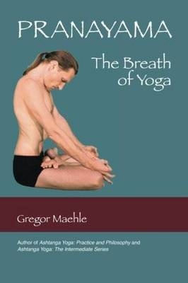 Pranayama The Breath of Yoga - Gregor Maehle