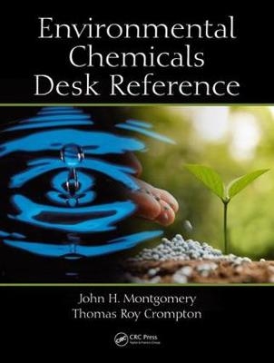 Environmental Chemicals Desk Reference - John H. Montgomery, Thomas Roy Crompton