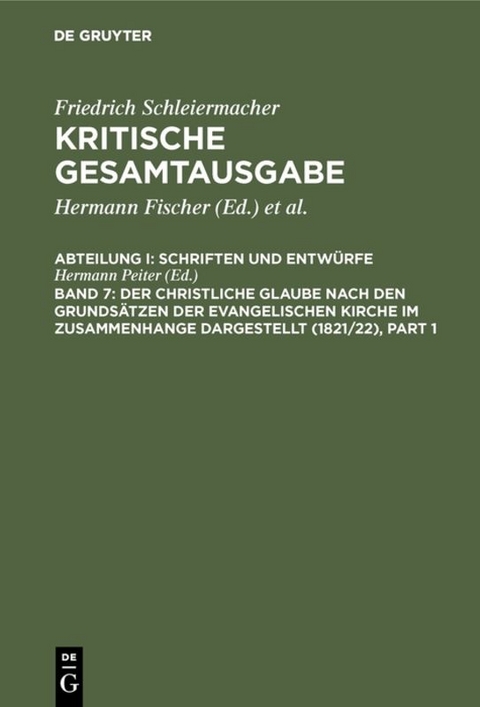 Friedrich Schleiermacher: Kritische Gesamtausgabe. Schriften und Entwürfe / Der christliche Glaube nach den Grundsätzen der evangelischen Kirche im Zusammenhange dargestellt (1821/22) - 